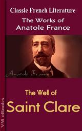 Icon image The Well of Saint Clare: WORKS OF Anatole France