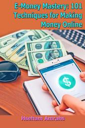 Icon image E-Money Mastery: 101 Techniques for Making Money Online