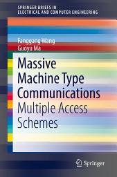 Icon image Massive Machine Type Communications: Multiple Access Schemes