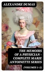 Icon image THE MEMOIRS OF A PHYSICIAN - Complete Marie Antoinette Series (Volumes 1-5)