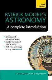 Icon image Patrick Moore's Astronomy: A Complete Introduction: Teach Yourself