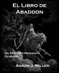 Icon image El Libro de Abaddon: Un Apócrifo Mesiánico Olvidado