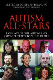 Icon image Autism All-Stars: How We Use Our Autism and Asperger Traits to Shine in Life