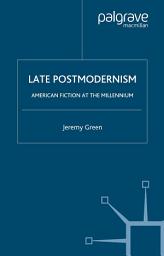 Icon image Late Postmodernism: American Fiction at the Millennium