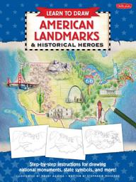 Icon image Learn to Draw American Landmarks & Historical Heroes: Step-by-step instructions for drawing national monuments, state symbols, and more!