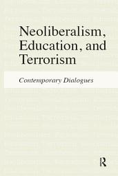 Icon image Neoliberalism, Education, and Terrorism: Contemporary Dialogues