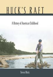 Icon image Huck’s Raft: A History of American Childhood