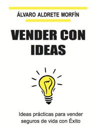 Icon image VENDER CON IDEAS: Ideas prácticas para vender seguros de vida con Éxito