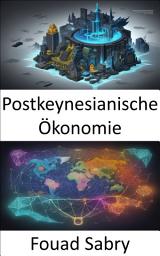 Icon image Postkeynesianische Ökonomie: Die Dynamik wohlhabender Volkswirtschaften erschließen, eine postkeynesianische Perspektive