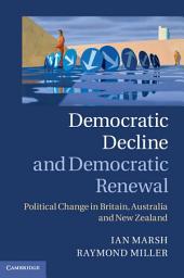 Icon image Democratic Decline and Democratic Renewal: Political Change in Britain, Australia and New Zealand