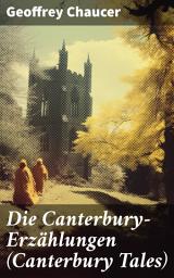 Icon image Die Canterbury-Erzählungen (Canterbury Tales): Berühmte mittelalterliche Geschichten von der höfischen Liebe, von Verrat und Habsucht