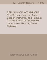 Icon image Republic of Mozambique: First Review Under the Policy Support Instrument and Request for Modification of Assessment Criteria—Staff Report; Press Release