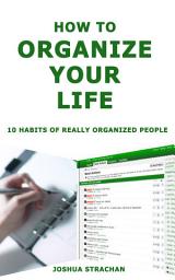 Icon image How to Organize Your Life: 10 Habits of Really Organized People