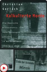 Icon image Kalkulierte Morde: Die deutsche Wirtschafts- und Vernichtungspolitik in Weißrußland 1941 bis 1944, Ausgabe 2