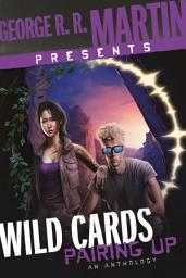 Icon image George R. R. Martin Presents Wild Cards: Pairing Up: An Anthology