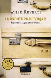 Icon image La aventura de viajar: Historias de viajes extraordinarios