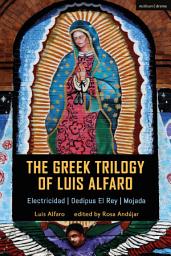 Icon image The Greek Trilogy of Luis Alfaro: Electricidad; Oedipus El Rey; Mojada