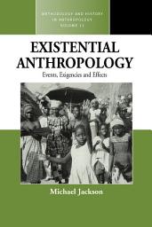 Icon image Existential Anthropology: Events, Exigencies, and Effects