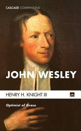 Icon image John Wesley: Optimist of Grace