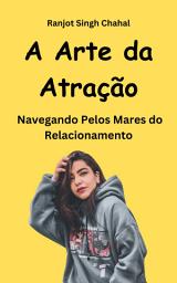 Icon image A Arte da Atração: Navegando Pelos Mares do Relacionamento