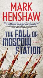 Icon image The Fall of Moscow Station: A Novel