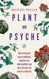 Icon image Plant en psyche: De invloed van cafeïne, opium en mescaline op ons brein en onze cultuur