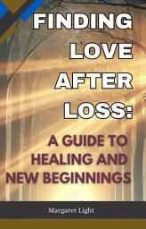 Icon image Finding Love After Loss: A Guide to Healing and New Beginnings