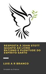 Icon image RESPOSTA À JOHN STOTT QUANTO AO LIVRO BATISMO E PLENITUDE DO ESPÍRITO SANTO