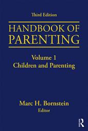 Icon image Handbook of Parenting: Volume I: Children and Parenting, Third Edition, Edition 3