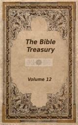 Icon image The Bible Treasury: Christian Magazine Volume 12, 1878-9 Edition