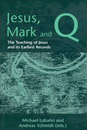 Icon image Jesus, Mark and Q: The Teaching of Jesus and Its Earliest Records