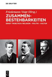 Icon image Zusammenbestehbarkeiten: Ernst Troeltsch: Religion – Politik – Kultur