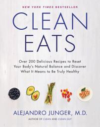 Icon image Clean Eats: Over 200 Delicious Recipes to Reset Your Body's Natural Balance and Discover What It Means to Be Truly Healthy