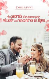 Icon image Les secrets d'un homme pour réussir ses rencontres en ligne