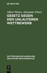 Icon image Gesetz gegen den unlauteren Wettbewerb: Vom 7. Juni 1909. Textausgabe mit Anmerkungen, Einleitung und Sachregister, Ausgabe 8