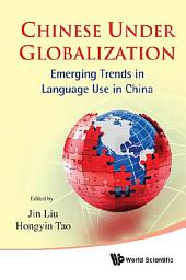 Icon image Chinese Under Globalization: Emerging Trends In Language Use In China