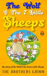 Icon image Fairy Tales Book 5 Minutes Fairy tales The Wolf and the seven little sheep: Abridged Fairy Tales For Children Fairy Tales Book: The Wolf and the seven little sheep - a fairy tale in very easy words and extremely attractive colored pictures Fairy Tales Book