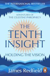 Icon image The Tenth Insight: the follow up to the bestselling sensation The Celestine Prophecy