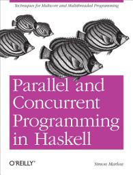 Icon image Parallel and Concurrent Programming in Haskell: Techniques for Multicore and Multithreaded Programming