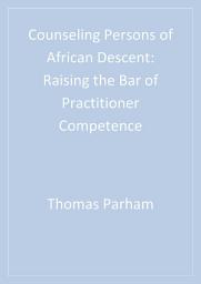 Icon image Counseling Persons of African Descent: Raising the Bar of Practitioner Competence