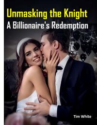 Icon image Unmasking the Knight: A Billionaire's Redemption