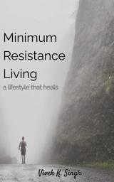 Icon image Minimum Resistance Living: a lifestyle that heals.