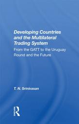 Icon image Developing Countries And The Multilateral Trading System: From Gatt To The Uruguay Round And The Future