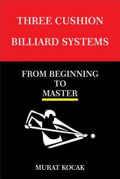 Icon image THREE CUSHION BILLIARDS SYSTEMS: FROM BEGINNING TO MASTER