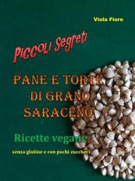 Icon image Pane e torte di grano saraceno: ricette vegane senza glutine e con pochi zuccheri