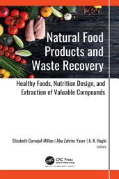 Icon image Natural Food Products and Waste Recovery: Healthy Foods, Nutrition Design, and Extraction of Valuable Compounds