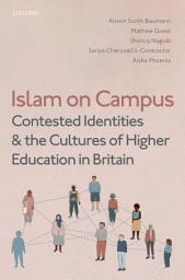 Icon image Islam on Campus: Contested Identities and the Cultures of Higher Education in Britain