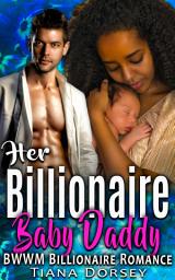 Icon image Her Billionaire Baby Daddy: BWWM Billionaire Romance