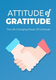 Icon image Attitude of Gratitude: The Life Changing Power Of Gratitude