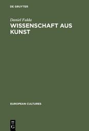 Icon image Wissenschaft aus Kunst: Die Entstehung der modernen deutschen Geschichtsschreibung 1760-1860